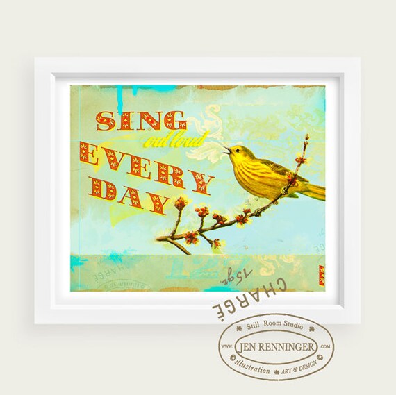 Sing Out loud Every Day - 13 x 19 inch print