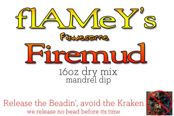 flAMeY's F'Awesome FireMud Bead Release