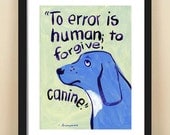 Quote print, typograhic poster, 8x10, motivational art, inspirational art, wall decor, childrens art, To Error Is Human, To Forgive Canine