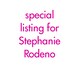 Special listingfor stephanie rodeno