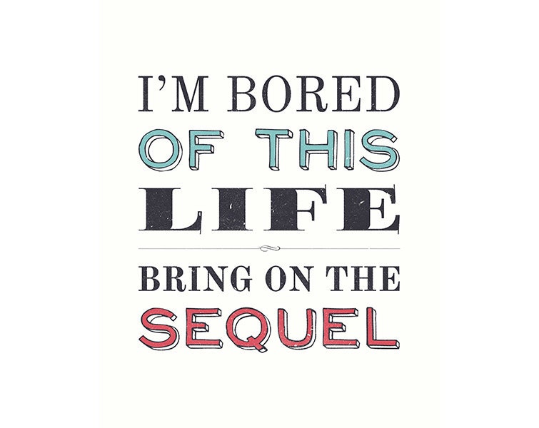 Art Print 8x10 - I'm Bored of This Life, Bring On The Sequel - humourous word art