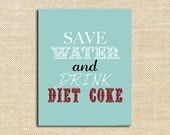 Save Water and Drink Diet Coke - Digital Print