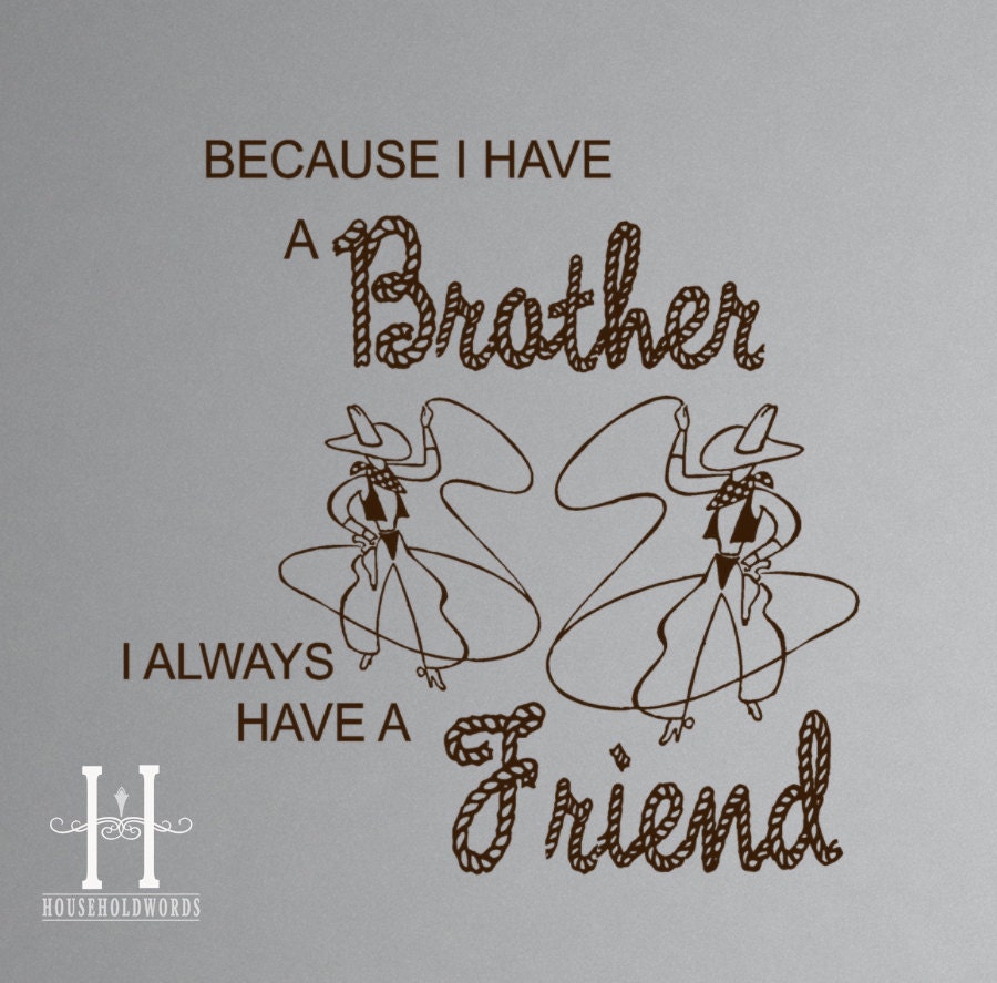 Because I Have a Brother I Always Have a Friend Cowboy Vinyl lettering wall Decal words