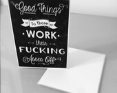 Graduation Card - Good Things Come To Those Who Work Their Fucking Asses Off