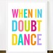 When In Doubt Dance - Fun 8x10 inch on A4 Print (in Rainbow & White)