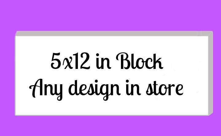 Block sign 5x12. Choose your design.