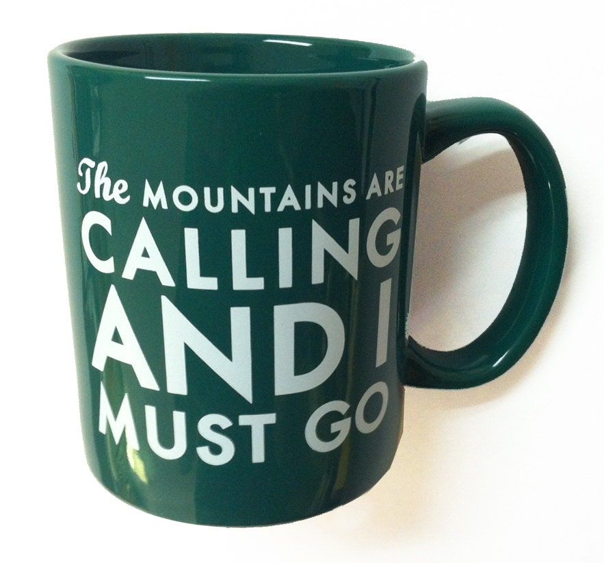 The Mountains Are Calling and I Must Go - Coffee Mug