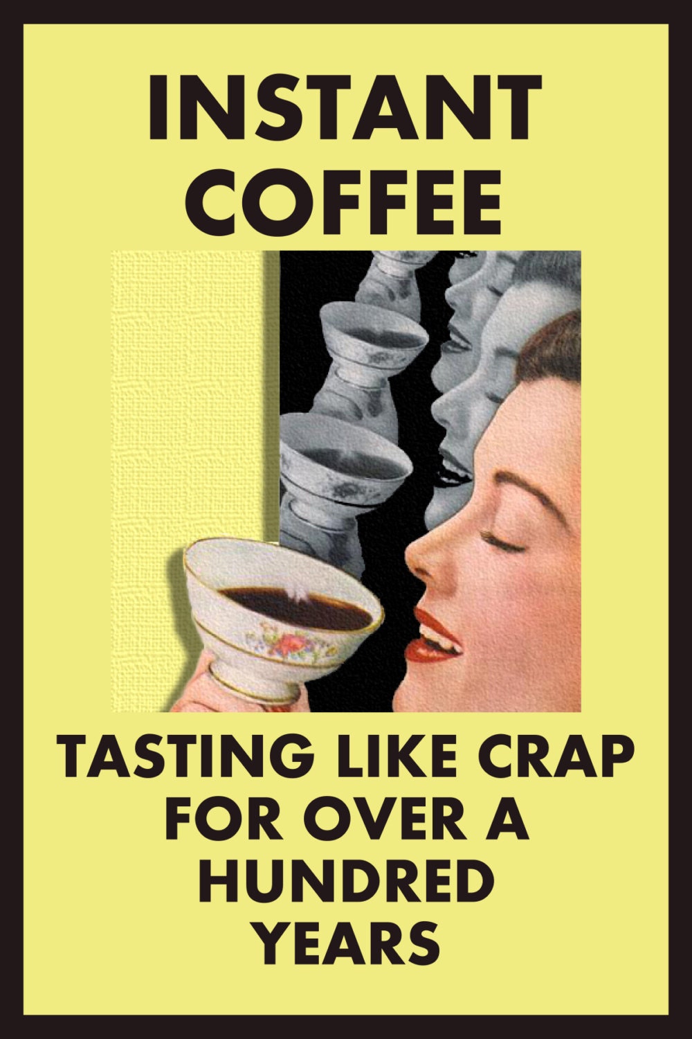 Instant Coffee tasting like shit for over a HUNDRED YEARS, Adult Humor Greeting Card