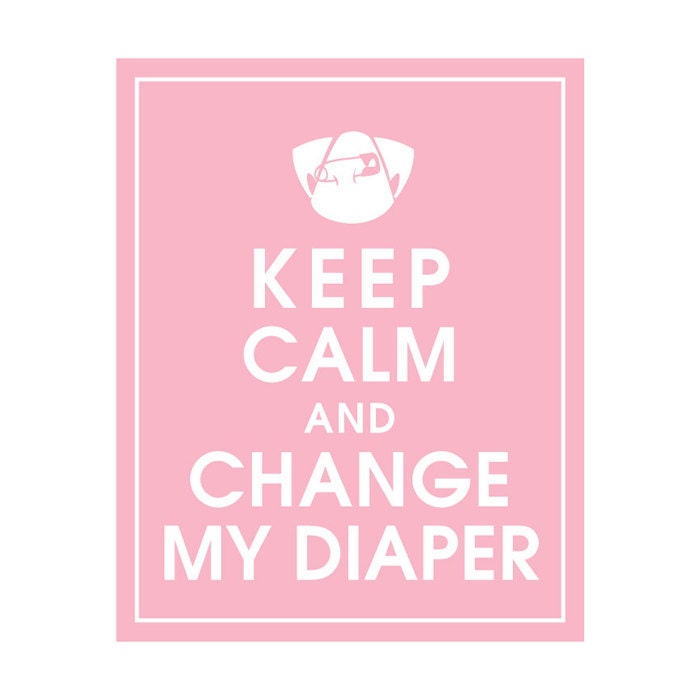 Keep Calm and Change my Diaper  8x10 Art Print (Featured in Pink Lemonade) Keep calm art, Keep Calm print