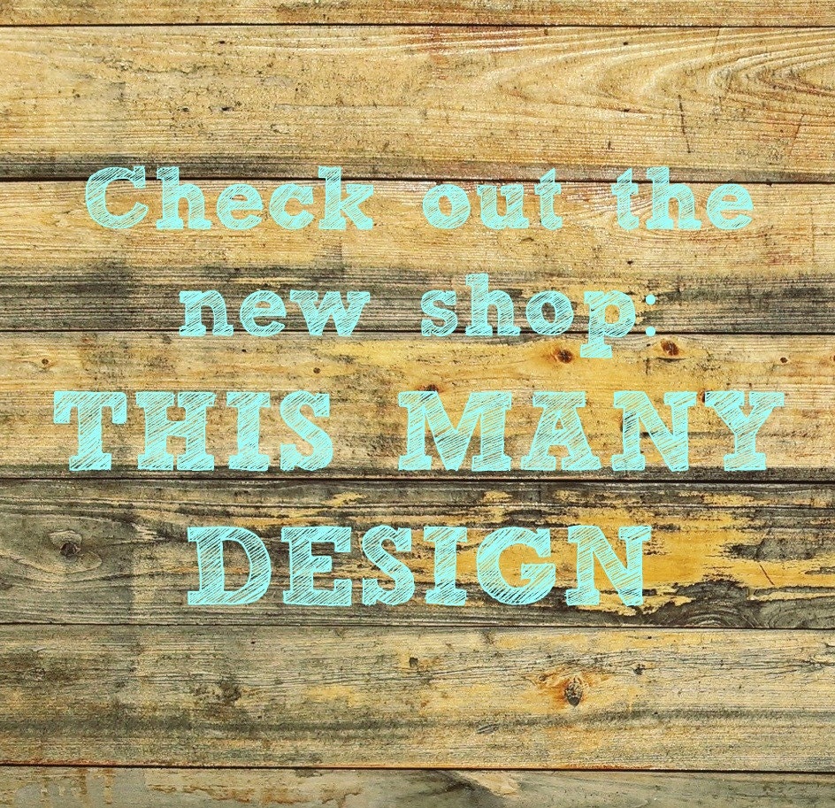 Find the new shop at This Many Design here on etsy