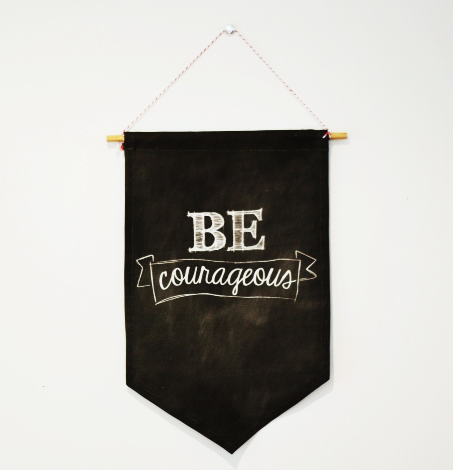 SIGNAGE sign Chalk art sign WALL ART wall hanging  flag, pennant,banner. Be Courageous.