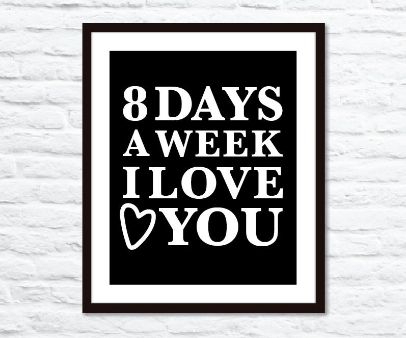8 Days A Week I Love You  Digital Typography Art Print Black and White -  Affordable Modern Home Decor Wall Art  - Mothers Day -Under 20