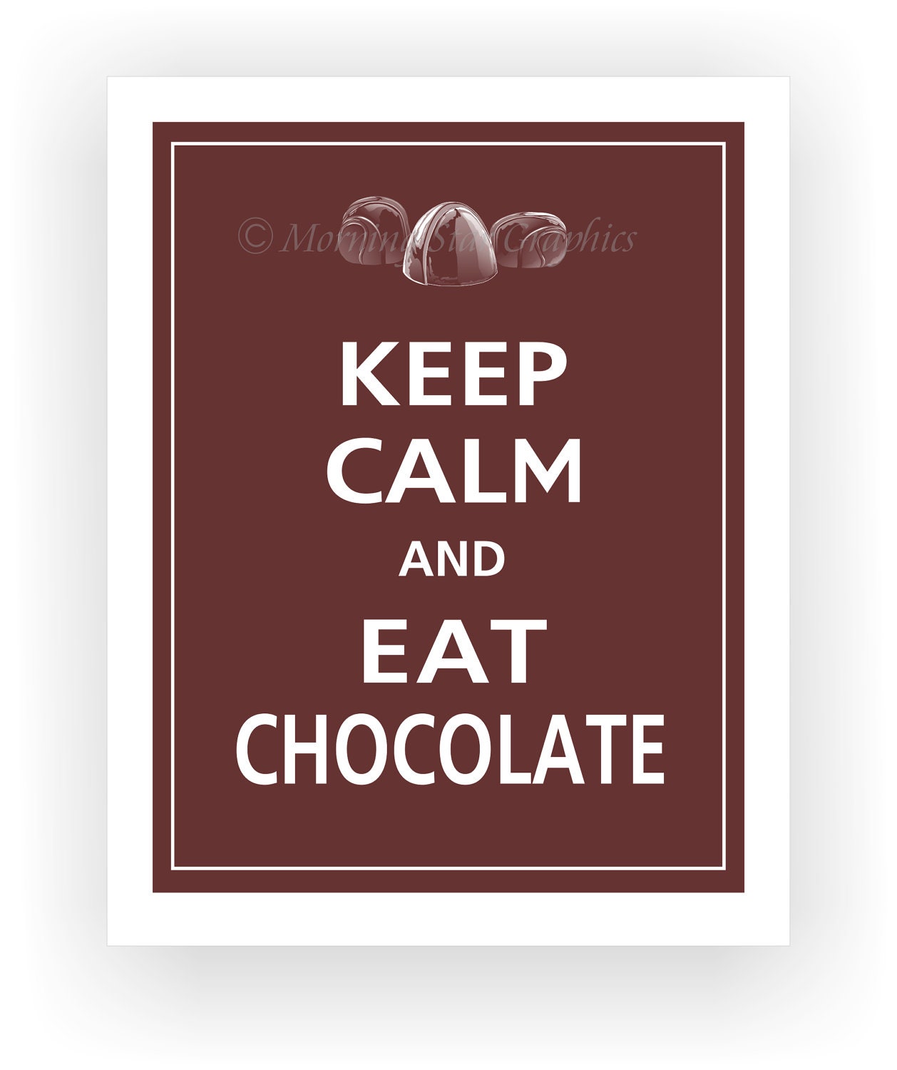 Keep Calm and EAT CHOCOLATE Poster 11x14 (Espresso featured--56 colors to choose from)