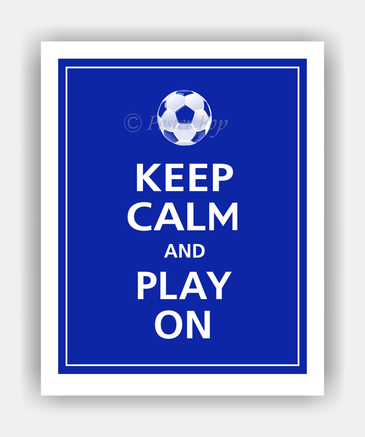 Keep Calm and PLAY ON (Soccer) Print 11x14 (Royal Blue featured -- over 700 colors to choose from)