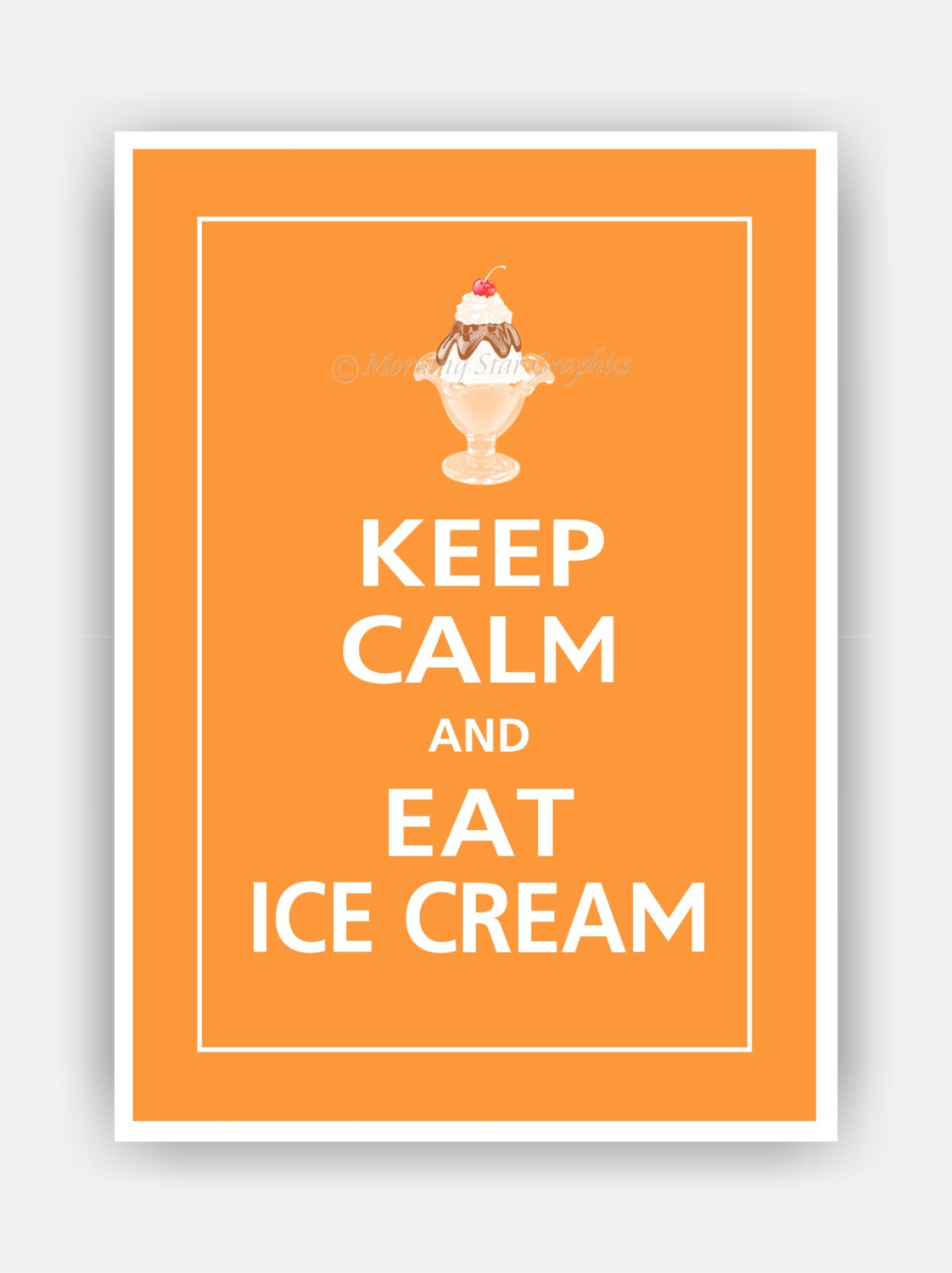 Keep Calm and EAT ICE CREAM Print 5x7 (Papaya featured--56 colors to choose from)
