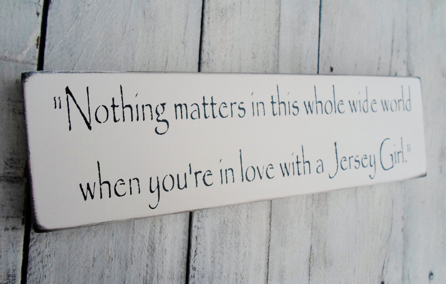 Wedding Signs, Jersey Girl, New Jersey  "Nothing matters in this whole wide world when you're in love with a Jersey Girl"