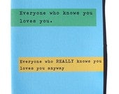 Funny Card - Everyone who knows you loves you... Everyone who REALLY knows you loves you anyway