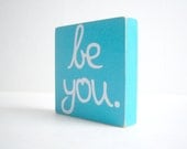 Be You. Wood Block Home Decor/ Gift