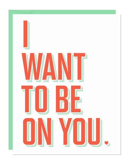 I Want To Be On You Card