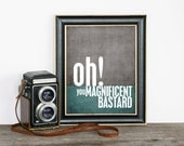 Magnificent Bastard Art Typography Poster Print Teal Gray
