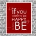 Be - If You Want to be Happy BE Digital Art Typographic Print Silver Gray