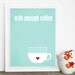 Art Poster With Enough Coffee I Could Rule the World Funny Kitchen Art Poster Print Aqua