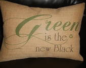 Green is the New Black recycling Burlap  Pillow House warming, hostess gift , shabby chic decor