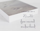 Foam Standout Board- Customize any Photography Print on a 20x20 Foam Mounted Standout Board