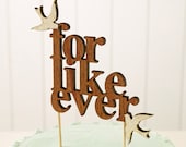 For Like Ever Wedding Cake Topper - Ready to ship