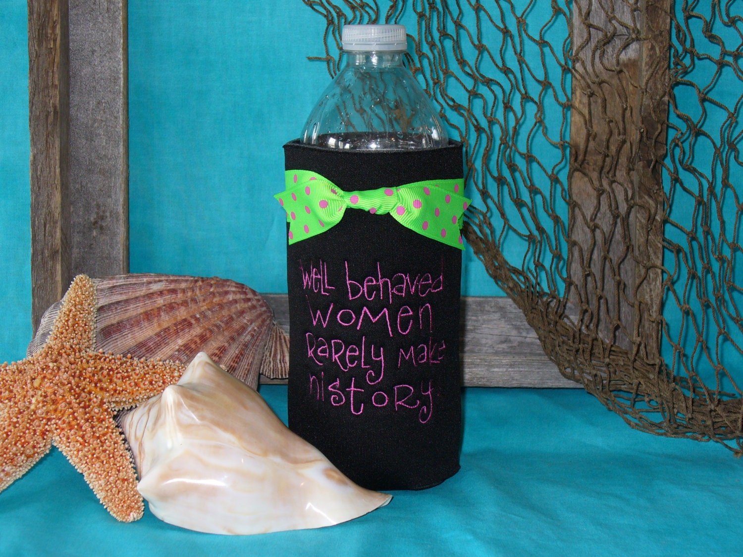 Bottle Koozie - "Well Behaved Women Rarely Make History"