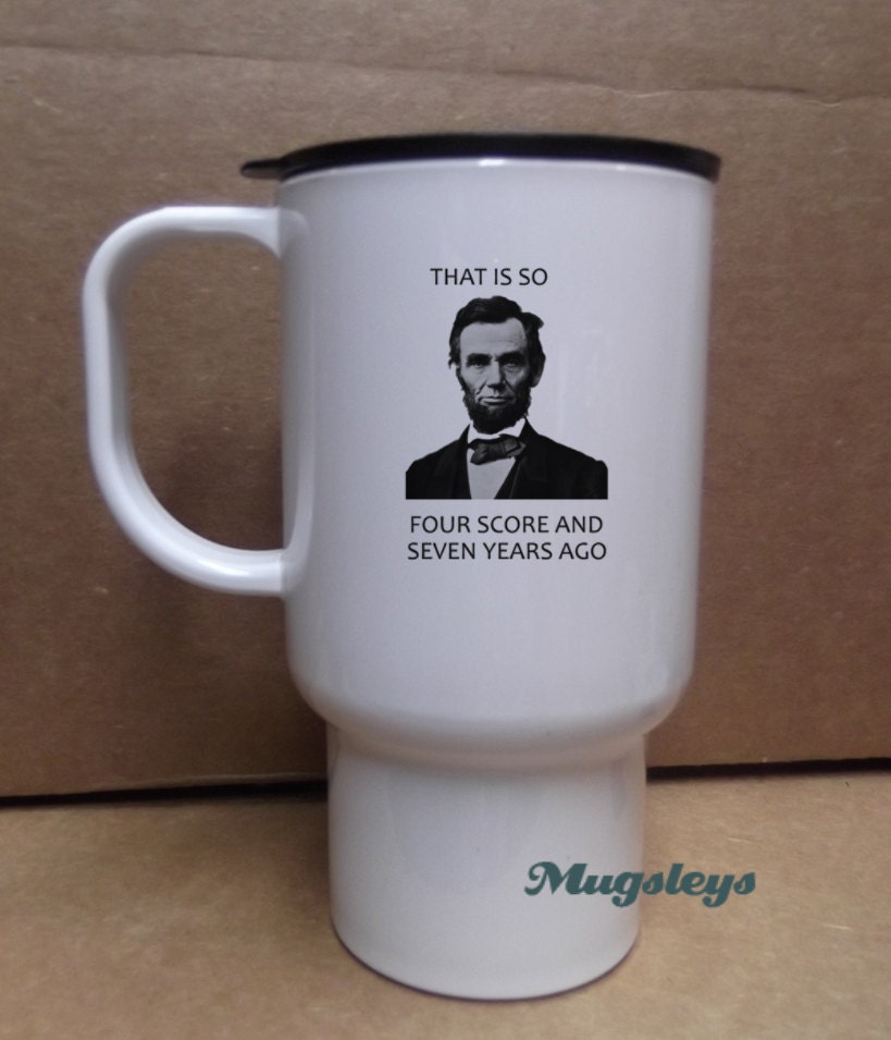 Abraham Lincoln Travel Mug US President for office and home, Teachers gifts, Geekery, Hipster