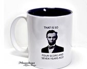 President Abraham Lincoln coffee Mug  portrait That is so four score and seven years ago Hipster  Epic honest Abe Teachers gift