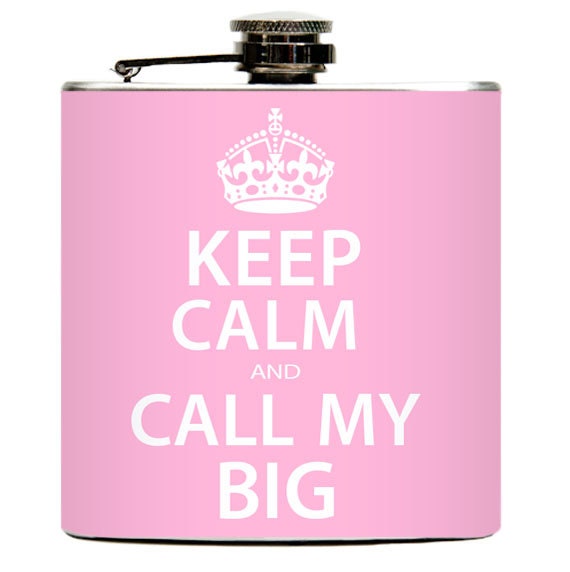 Keep Calm and Call My Big Liquid Drinking Flask. Custom Colors Sorority Sisters Little Big College Gifts - Stainless Steel 6 oz