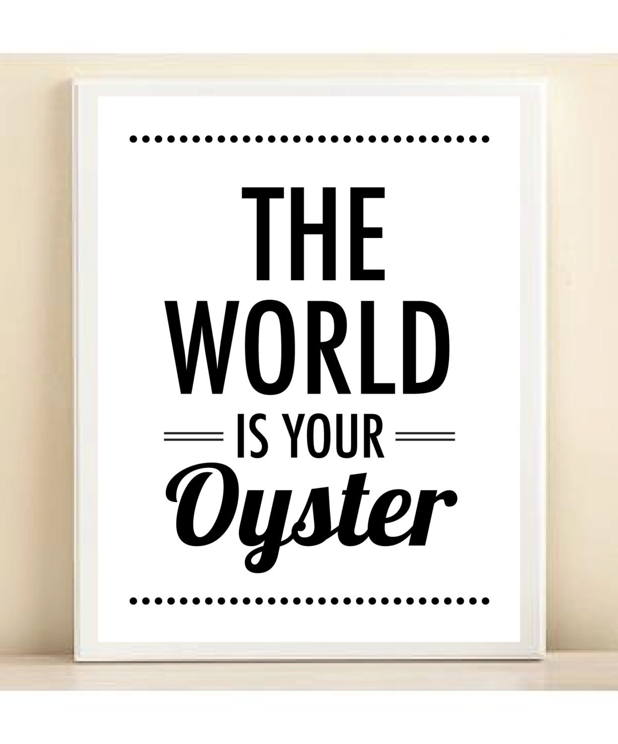 Black and White 'The World is Your Oyster' print poster