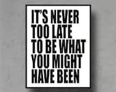 its never too late typographic art print quote poster inspirational black white typography 8x10 home decor motivational
