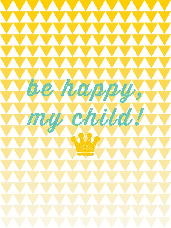 Nursery Art Print, Baby's Room Decor, Abstract Art, Triangles Print, Yellow Print, King's Crown, 8x10 Fine Art Print - Be Happy, My Child