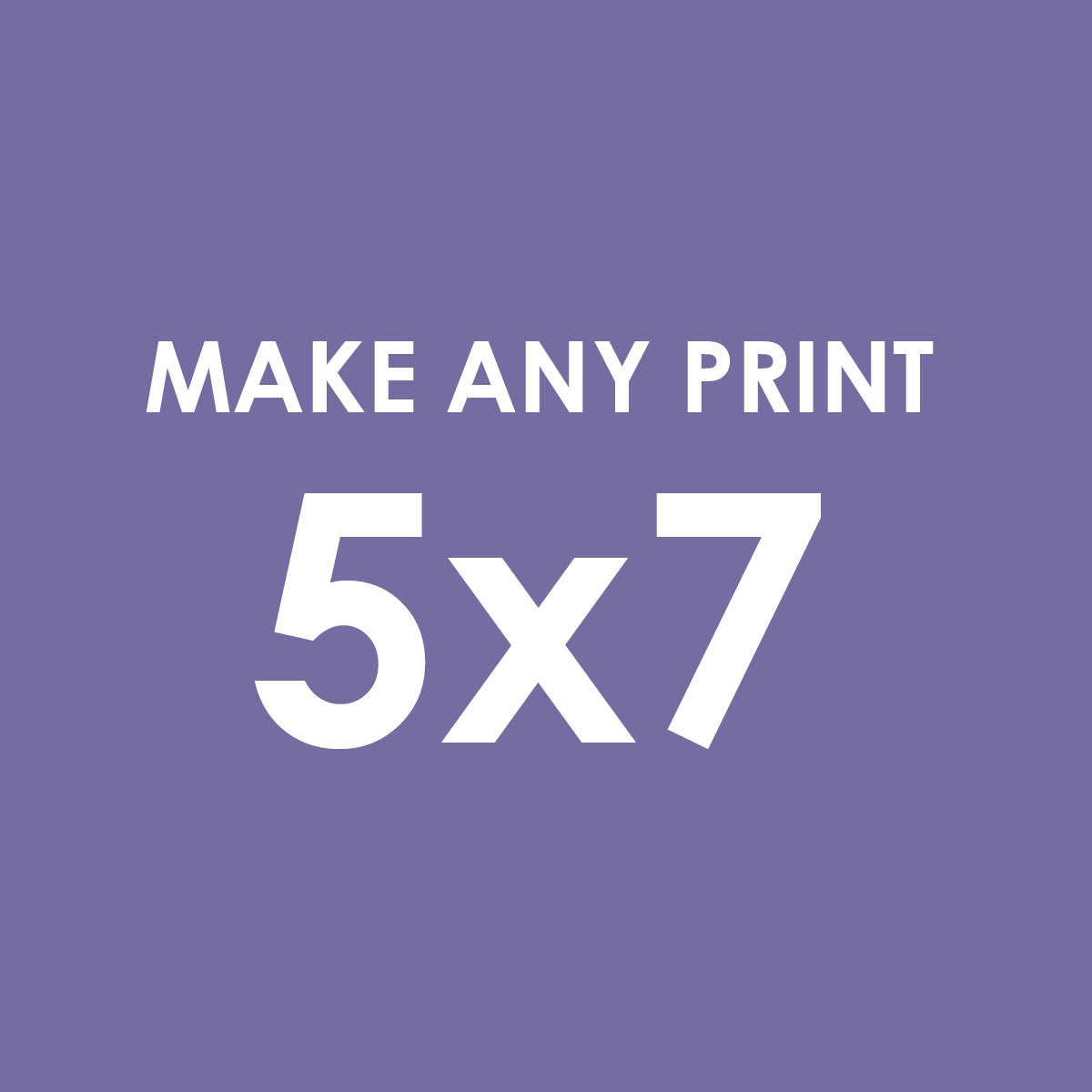Make any print 5x7 - Choose any print in our shop
