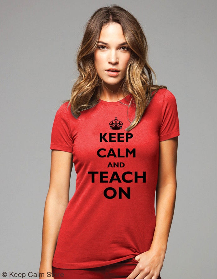 Keep Calm and Teach On T-Shirt - Printed on Soft Cotton T-Shirts for Women and Men/Unisex