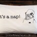 It's a Nap Pillowcase