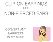 Clip on Earrings for for non pierced ears, Convert from any earrings in my shop