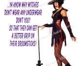 Ya Know Why Witches Don't Wear Any Underwear Don t You...Print.. Adult Risque Humor