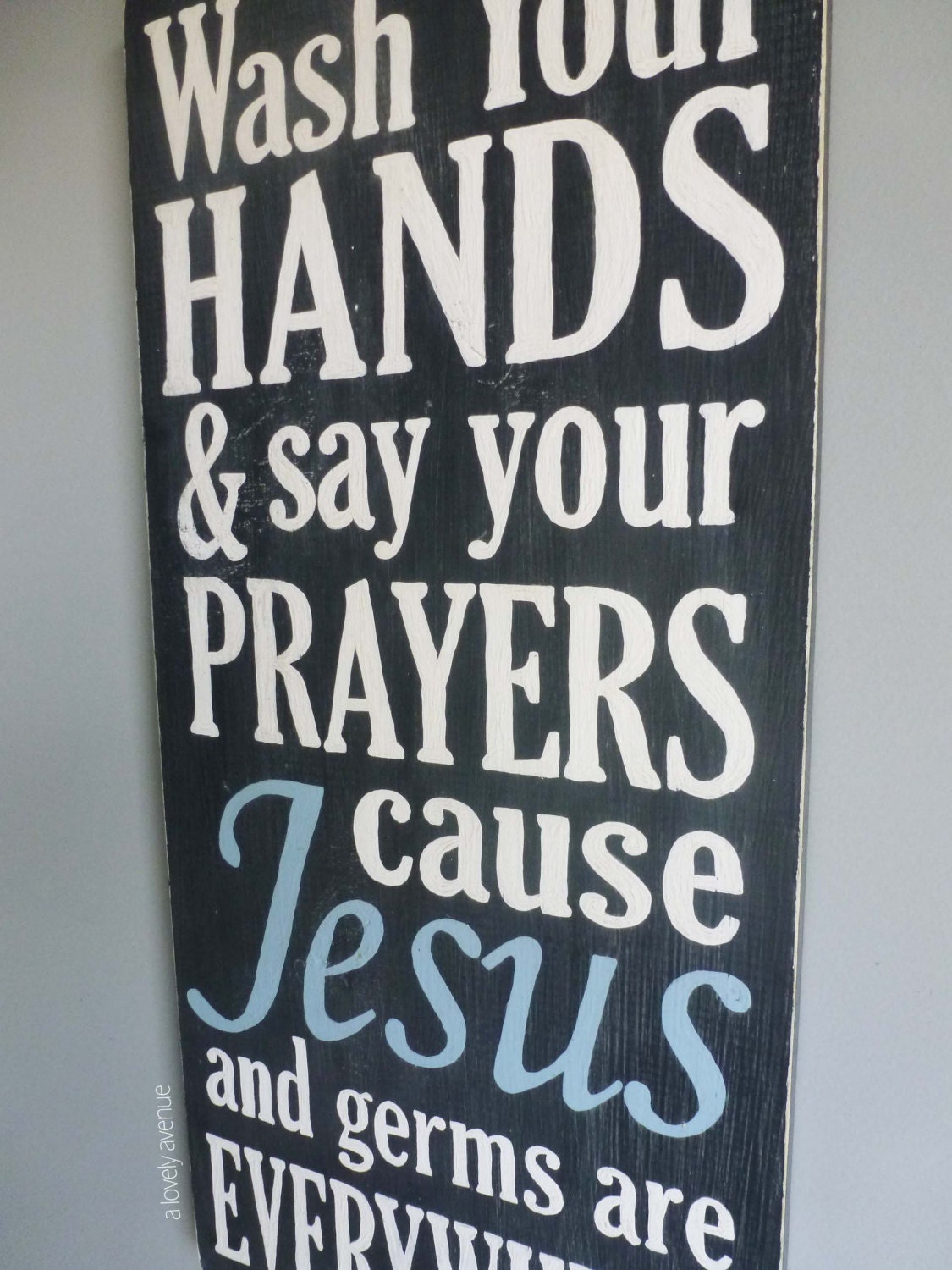 Wash Your Hands and Say Your Prayers Jesus and Germs are Everywhere - Hand Painted Typography Art Distressed Wood Sign