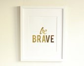 Gold Foil "Be Brave" Print