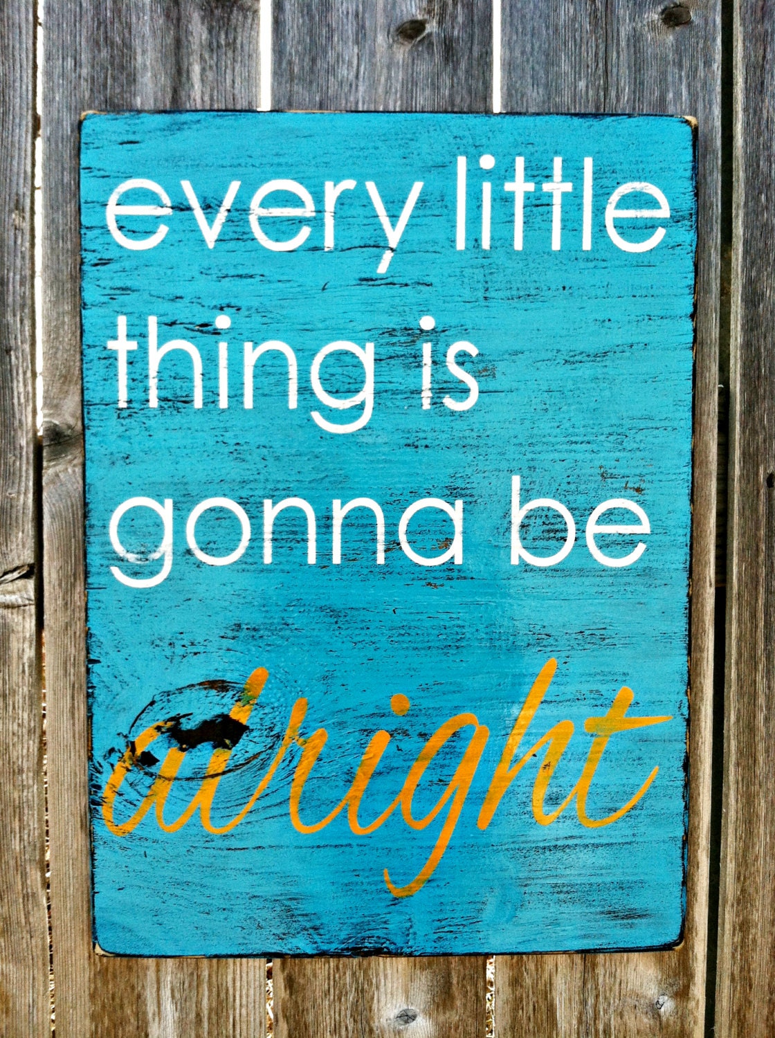 Handmade Modern Distressed Wooden Sign - every little thing is gonna be alright - Shown in Caribbean Blue with White and Orange Lettering