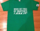 MED GREEN - Fitness / Workout / Lifting / Crossfit T Shirt - When I Get Tired of Snatches, I Jerk It