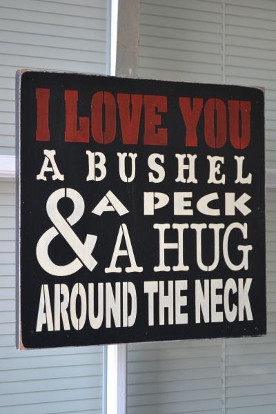 I Love You A Bushel And A Peck And A Hug Around The Neck, Painted Stenciled Primitive Wood Sign, Typography CUSTOM COLORS