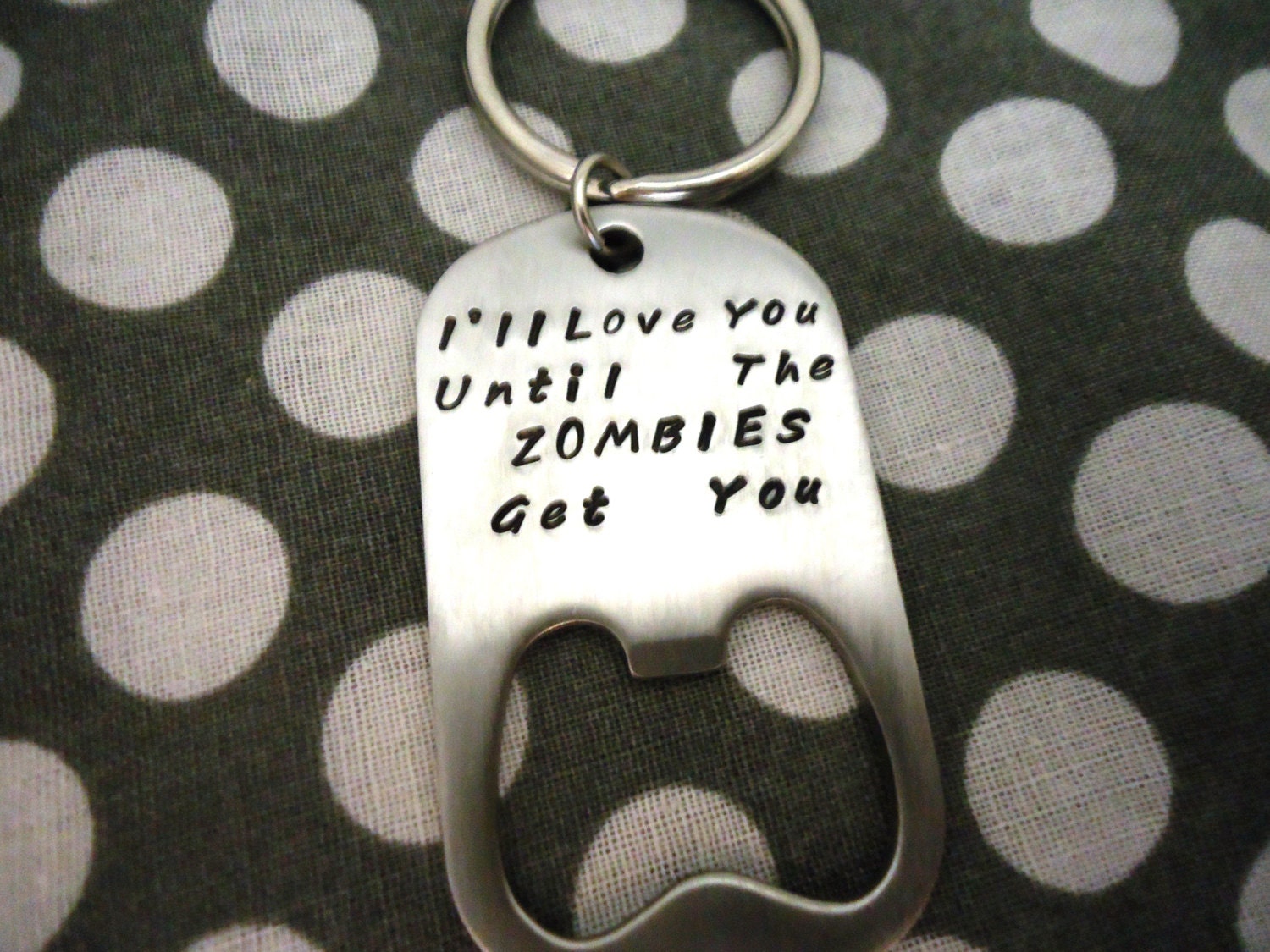 I'll Love You Until The Zombies Get You Bottle Opener Key Chain - Hand Stamped Stainless Steel SHIPPED in 10-14 Days SHIPPING TIME 3-5 Days