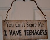 You Can't Scare Me I Have Teenagers Sign, Door Hanger, Teen Room, Wall Decor, House Decor, Wood Sign, Word Art, Typography, Distressed