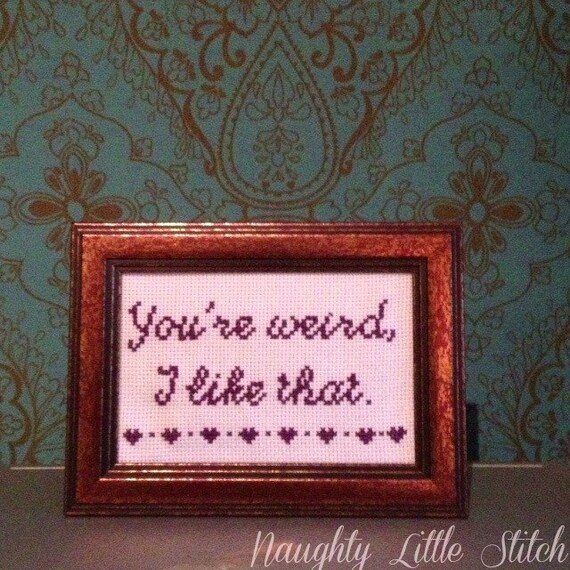 MADE TO ORDER: You're weird, I like that. - finished and framed cross stitch