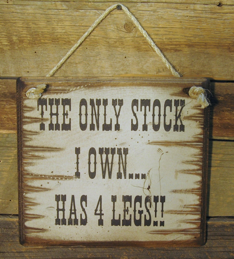 The Only Stock I Own, Has 4 Legs, Western, Antiqued, Wooden Sign
